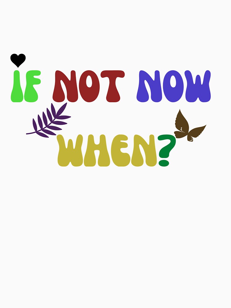 If Not Now When by Mehdii4