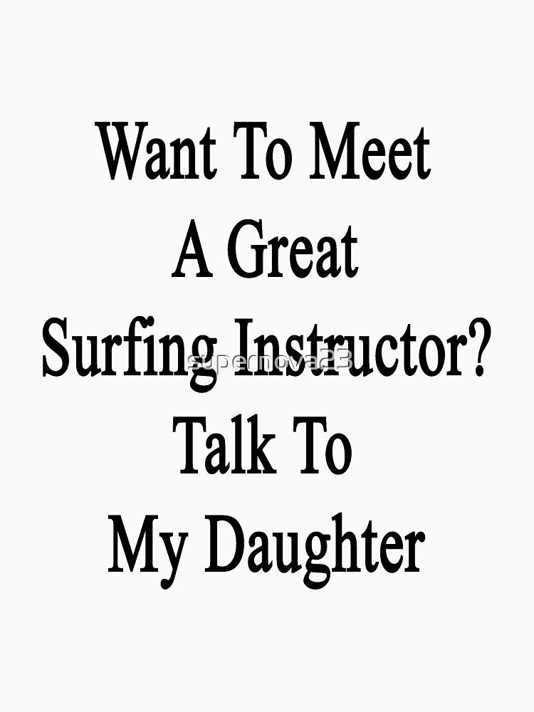 Want To Meet A Great Surfing Instructor? Talk To My Daughter by supernova23
