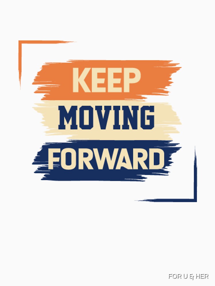 Keep Moving Forward by FOR U & HER