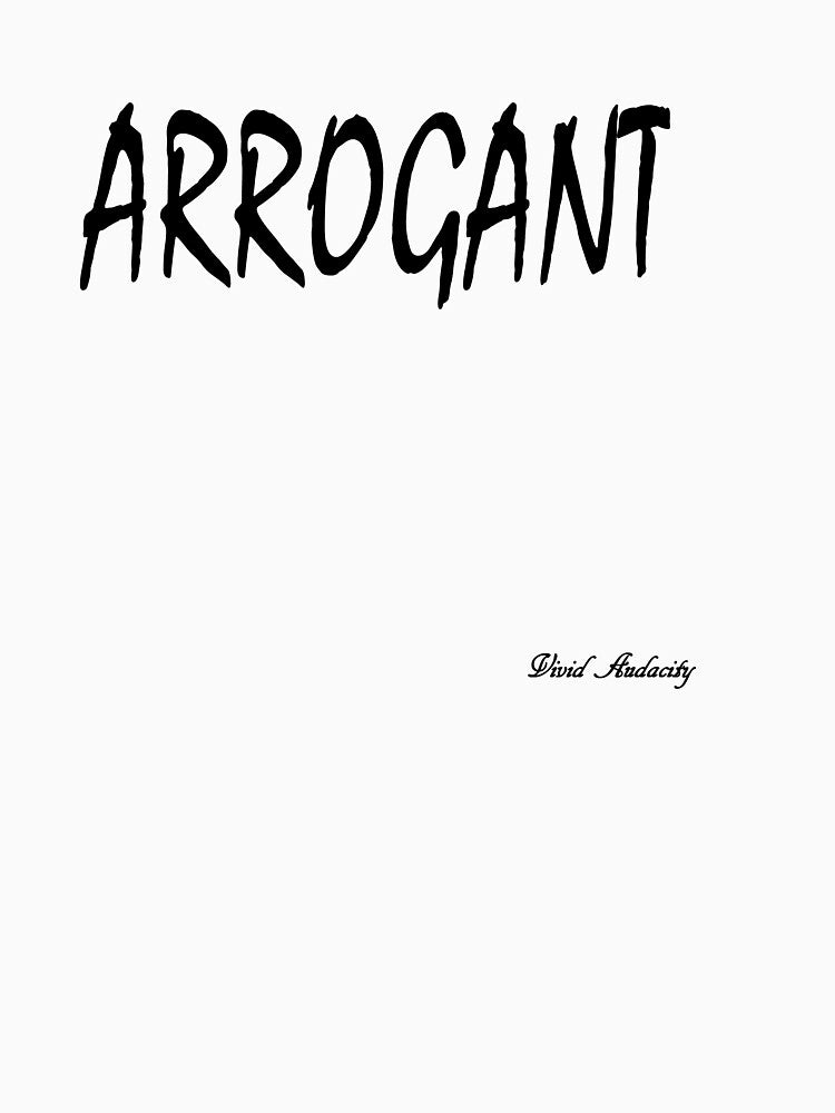 ARROGANT by VividAudacity