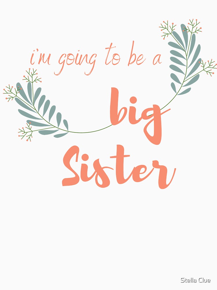 I'm Going to be a Big Sister Birthday Gift  T-Shirt  Gift Big Sister Outfit by Stella Clue