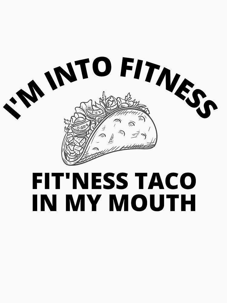 Im Into Fitness Fit Ness Taco In My Mouth - Funny taco quotes by Tiienda ⭐⭐⭐⭐⭐(1.3k)