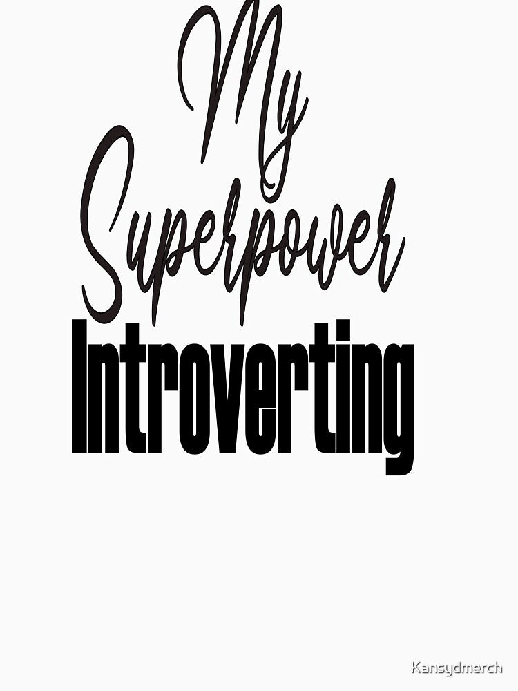 My Superpower: Introverting by KansydMerch