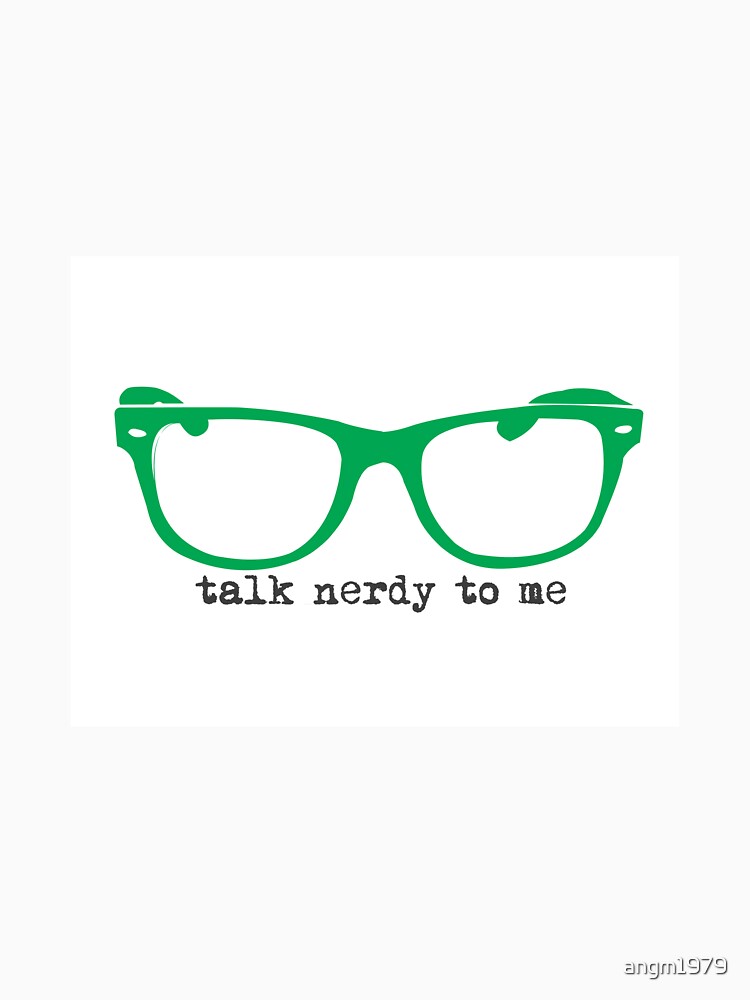Talk to Nerdy to Me..... by angm1979
