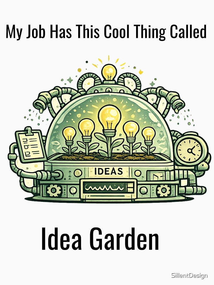 My Job Has This Cool Thing Called Idea Garden – Funny Office Humor Design by SillentDesign