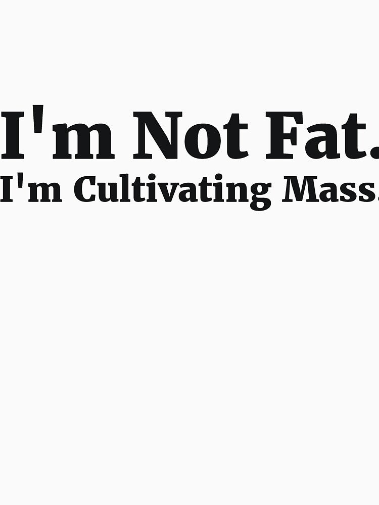 I'm Not Fat. I'm Cultivating Mass by RedYolk