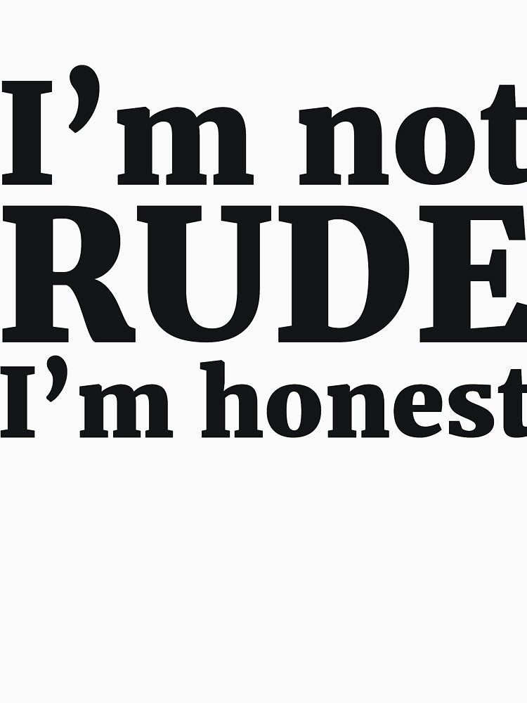 I’m not RUDE I’m honest by RedYolk