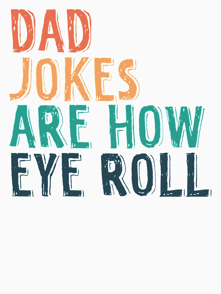 Funny dad shirt, funny father_s day shirt, Dad Jokes are how Eye Roll gift idea for father_x2 by AbnerEvans