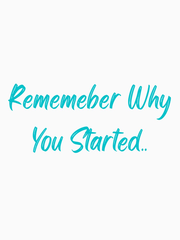 Remember Why You Started by TheHustla