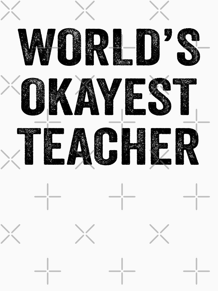 World's okayest Teacher Shirt, Funny Teacher Dad Husband Womens Boyfriend Birthday Christmas Gift idea by xlnv