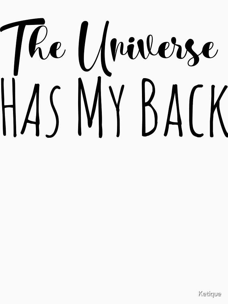 The Universe Has my Back by Ketique