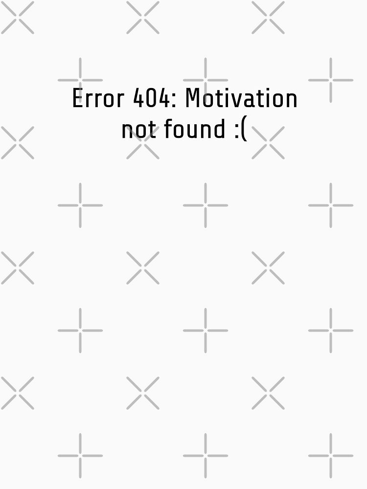 Error 404: Motivation not found by Alrightvann