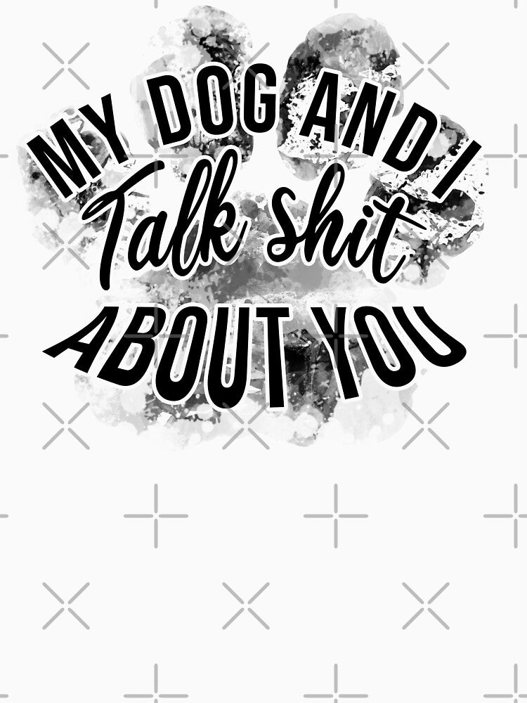 My dog and i talk shit about you by Ridaelb