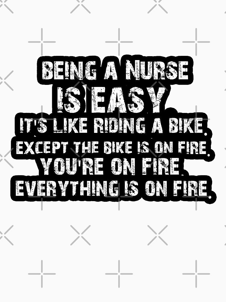 Being a Nurse Funny saying Quote Gift Tee by Akmloza