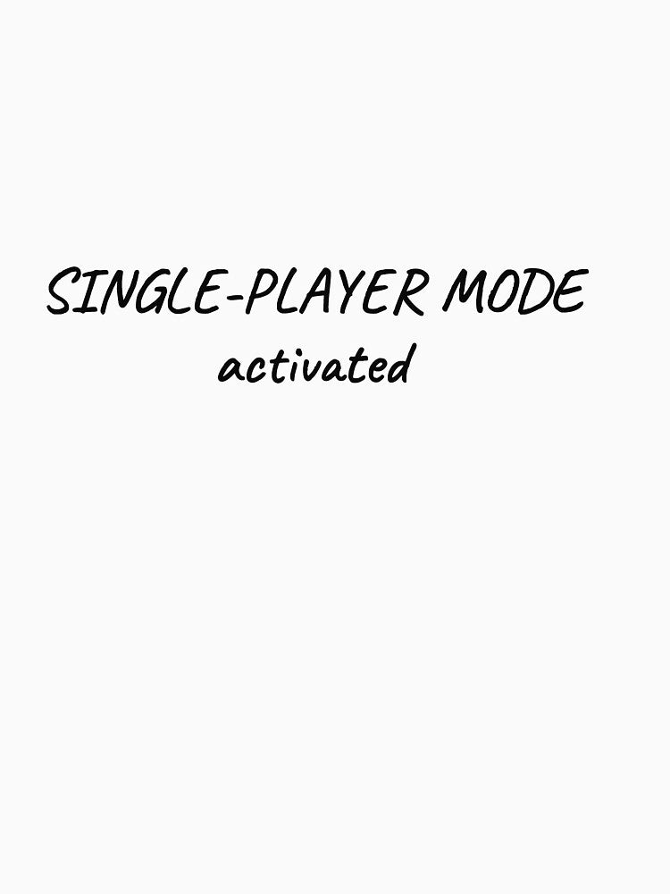 Single-Player Mode Activated Funny Introvert Tee by low battery meme design