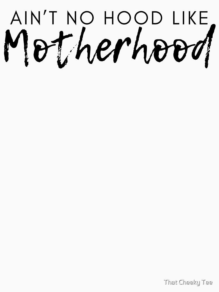 Ain't No Hood Like Motherhood. Funny Mom Life and Motherhood Quote. Black. by That Cheeky Tee