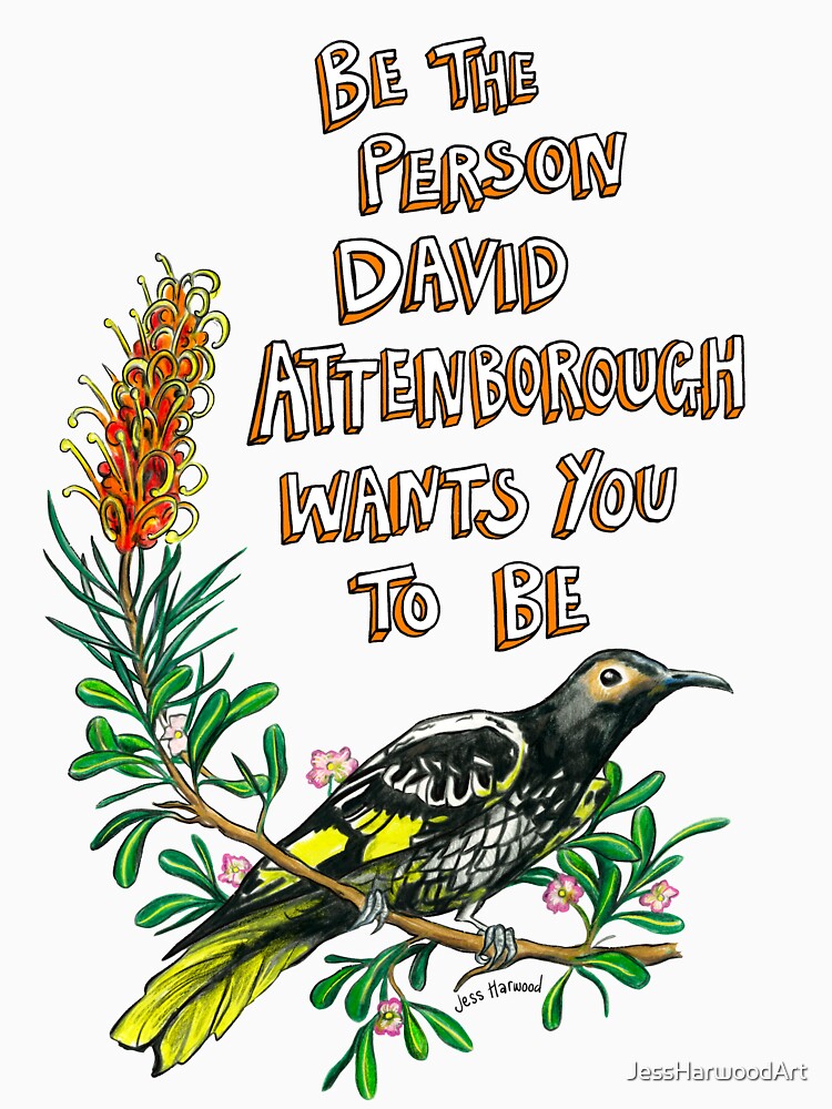 Be the person David Attenborough wants you to be by JessHarwoodArt