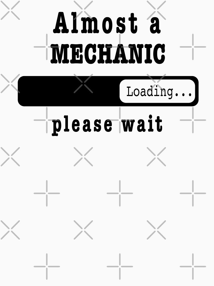 Almost a Mechanic Loading PLease wait, Funny Mechanic job shirt, christmas Birthday Mechanic Gift For Mens Womens Dad Husband by xlnv