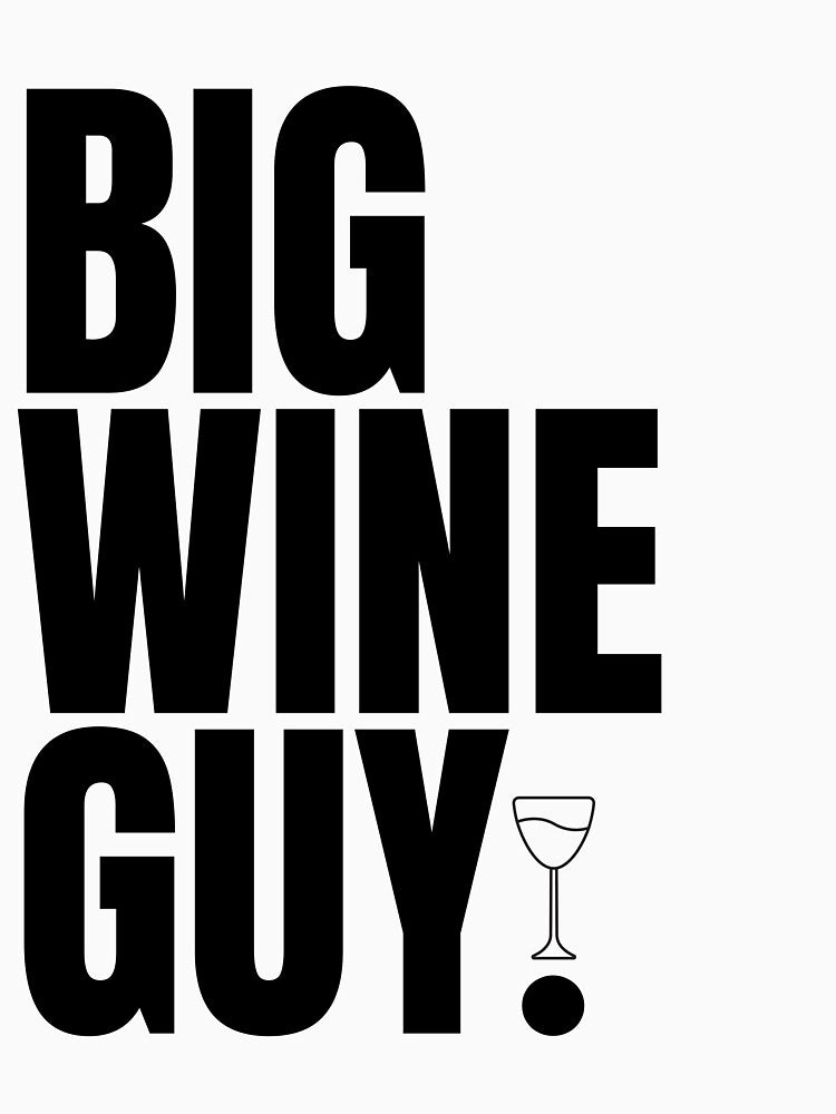 BIG WINE GUY! by teez4dayz