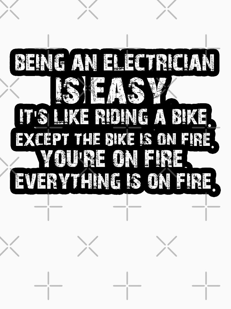 Being an Electrician Funny saying Quote Gift Tee by Akmloza