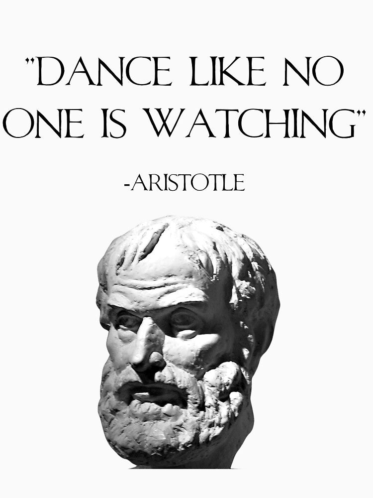 "Dance Like No One is Watching" Aristotle Quote by PaxOlympia