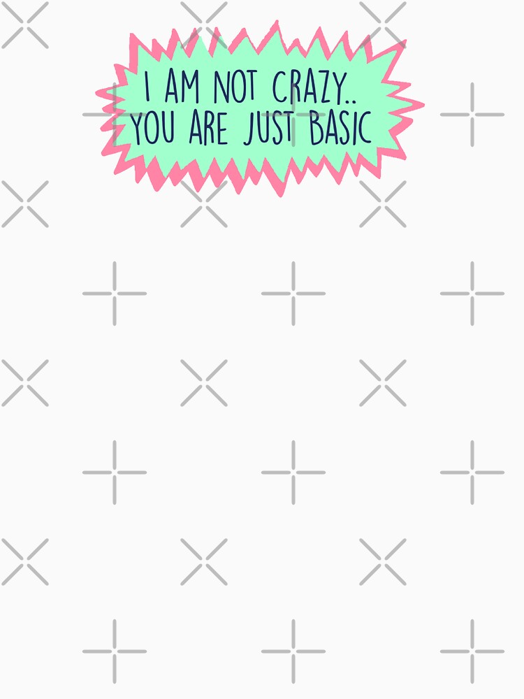 I am not crazy you are just basic by All That Jazz Store