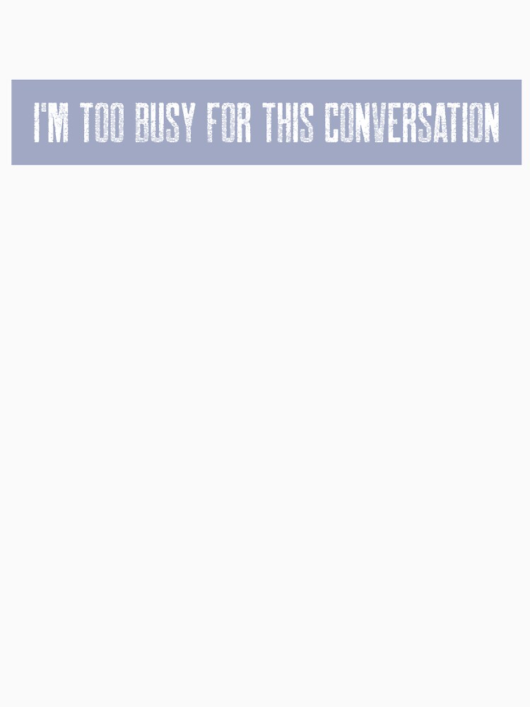 I'm Too Busy by spokoandstuff