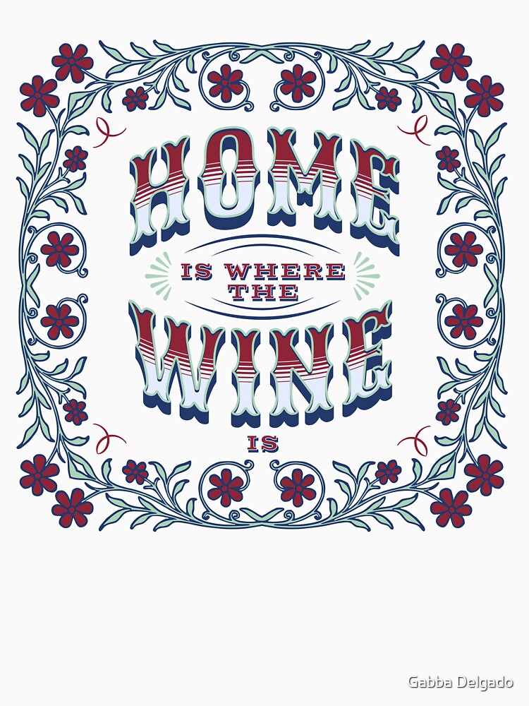 Heartwarming Wine Expressions: 'Home is Where the Wine is' Artwork by Gabba Delgado