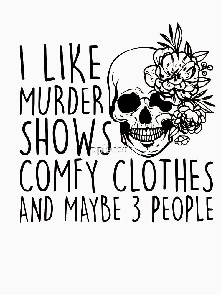I Like Murder Shows Comfy Clothes And Maybe Like 3 People,Unisex Halloween Scream Shirt,True Crime TShirt,True Crime Shirt,Crime Show Shirt by ppleroth