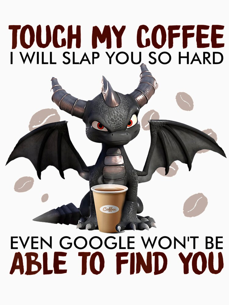 Touch My Coffee I Will Slap You So Hard Dragon Coffee Lovers by Nikolanek