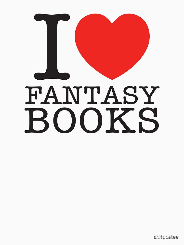 I Love Fantasy Books by shitpostee