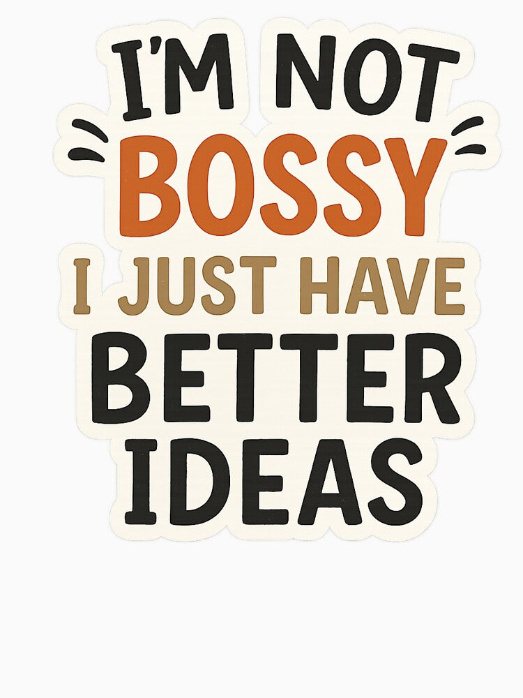 I’m Not Bossy, I Just Have Better Ideas – Funny Quote Sticker by Slaivarart