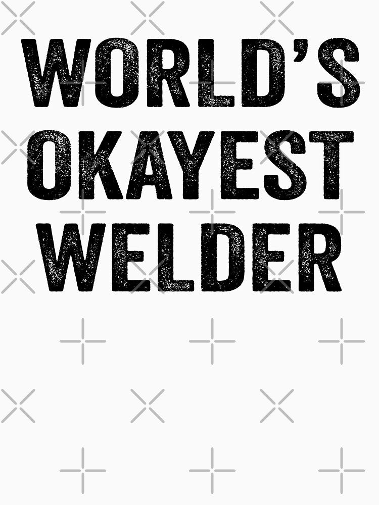 World's okayest Welder Shirt, Funny Welder Dad Husband Womens Boyfriend Birthday Christmas Gift idea by xlnv