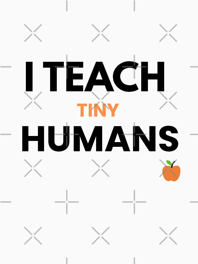 I Teach Tiny Humans Funny Teacher Shirt – Cute Elementary Teacher Gift by ade-datt