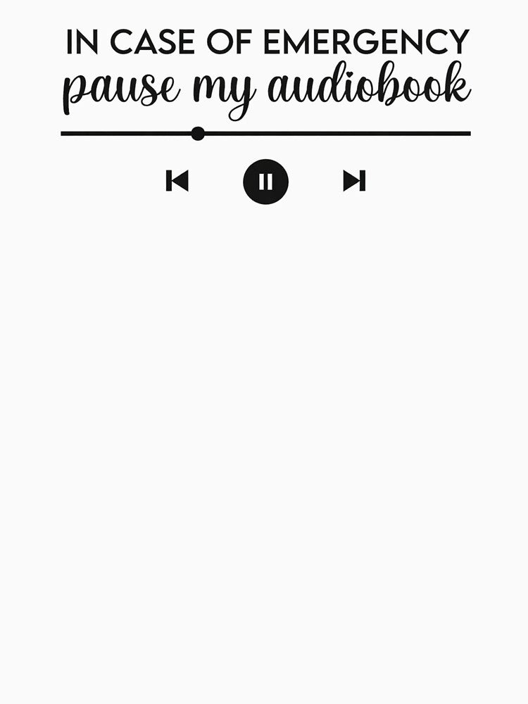 In Case Of Emergency Pause My Audiobook by raccoon2opossum