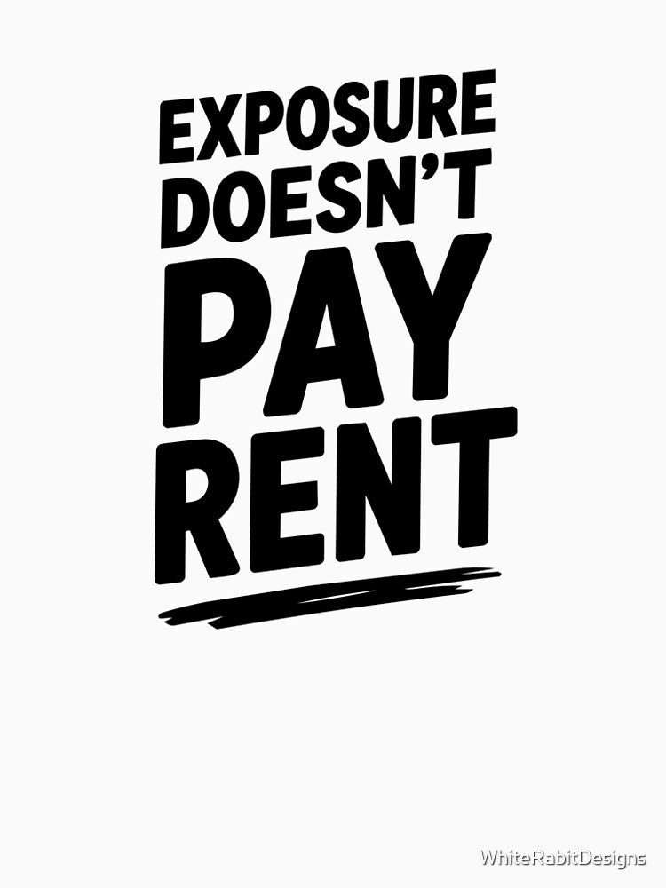 Exposure doesn't pay rent by WhiteRabitDesigns
