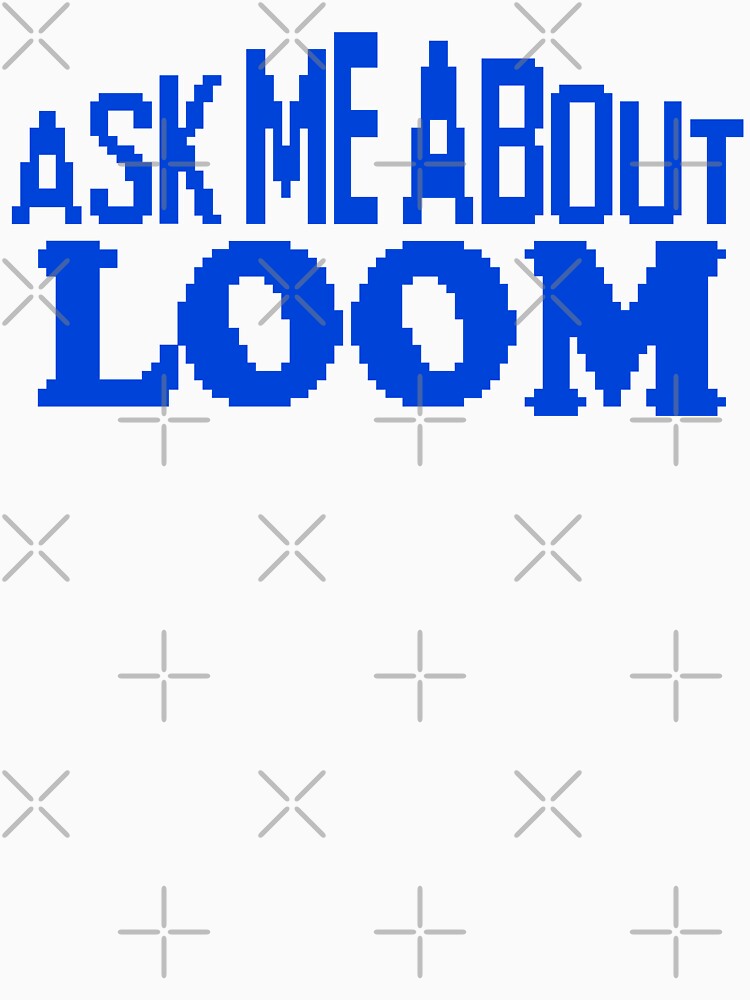 Ask me About Loom by haraldmdq