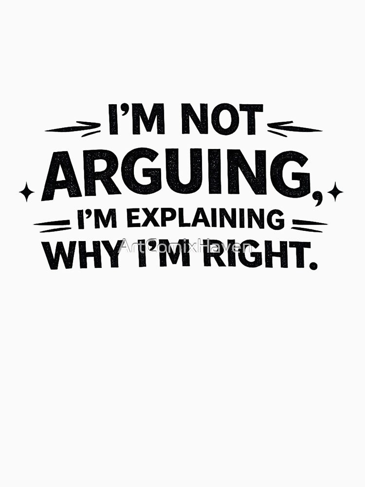 I’m Not Arguing Funny Sarcastic Quote Design by ArtComixHaven