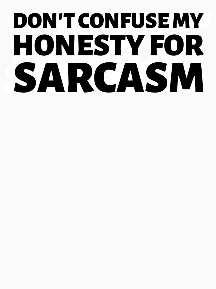 don't confuse my honesty for sarcasm by dgutpro87