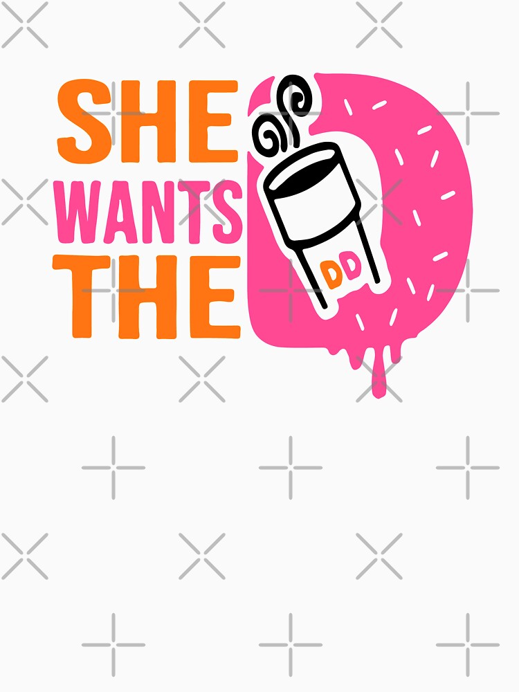She wants the D donut by Urlan
