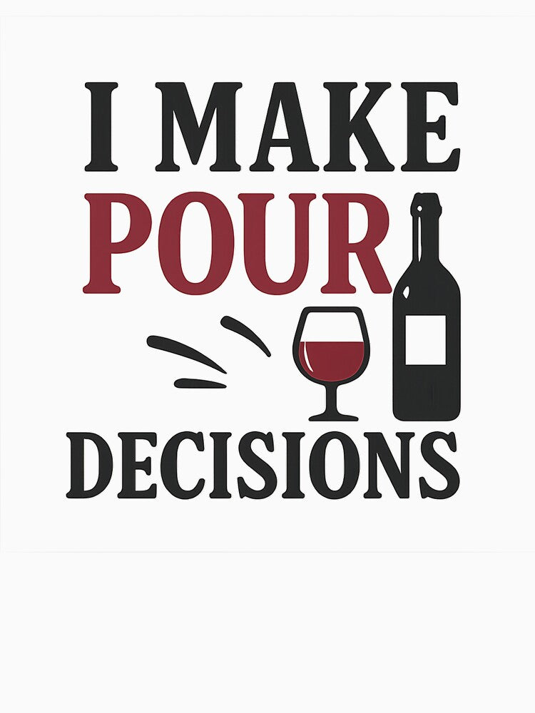 I Make Pour Decisions by shirttherapy