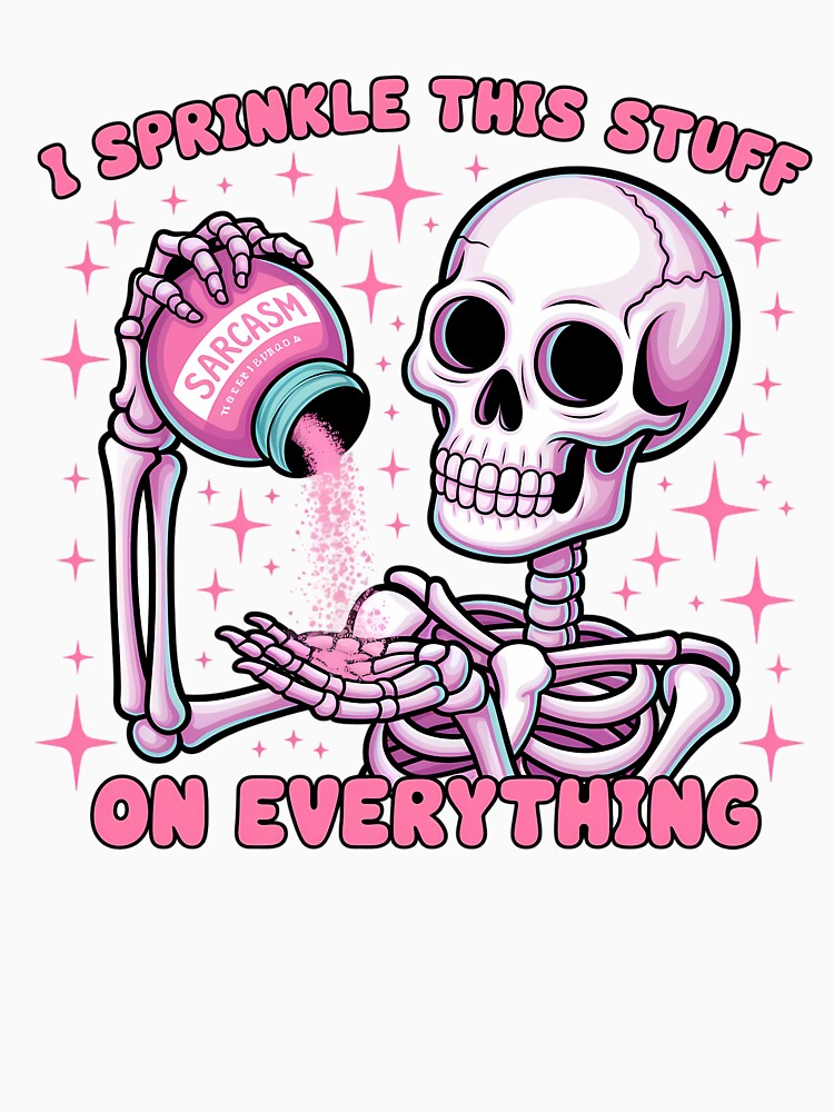 Sarcastic Skeleton Design, i sprinkle this stuff on everything by vansausart