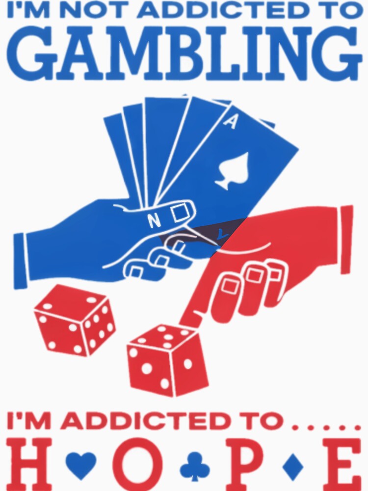 Im Not Addicted To Gambling Im Addicted To Hope by J-Mindful
