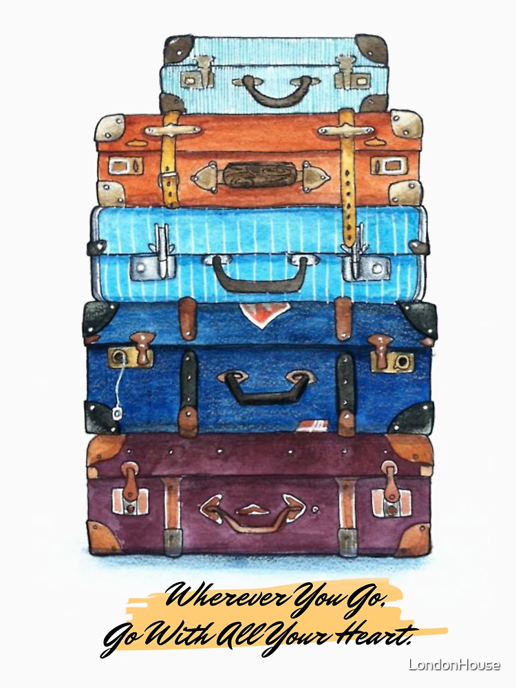 “Wherever You Go, Go With All Your Heart” by LondonHouse