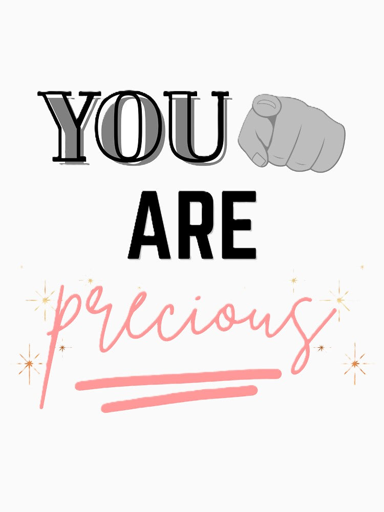 'You are Precious" Aesthethic and Simple Tee by Randomartsies