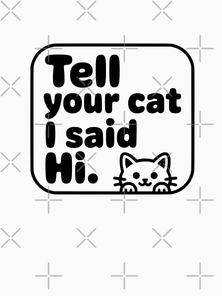 Tell Your Cat I Said Hi Quote by Dimitrispoli