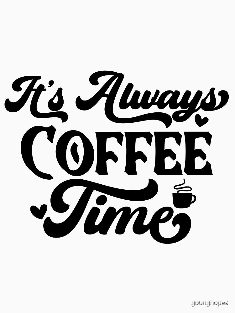 It's Always Coffee Time - Coffee Lovers by younghopes