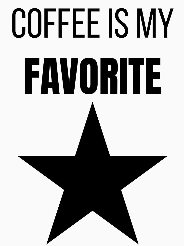 Coffee Is My Favorite Funny Coffee Lover Simple T-Shirt by VioletCreatives