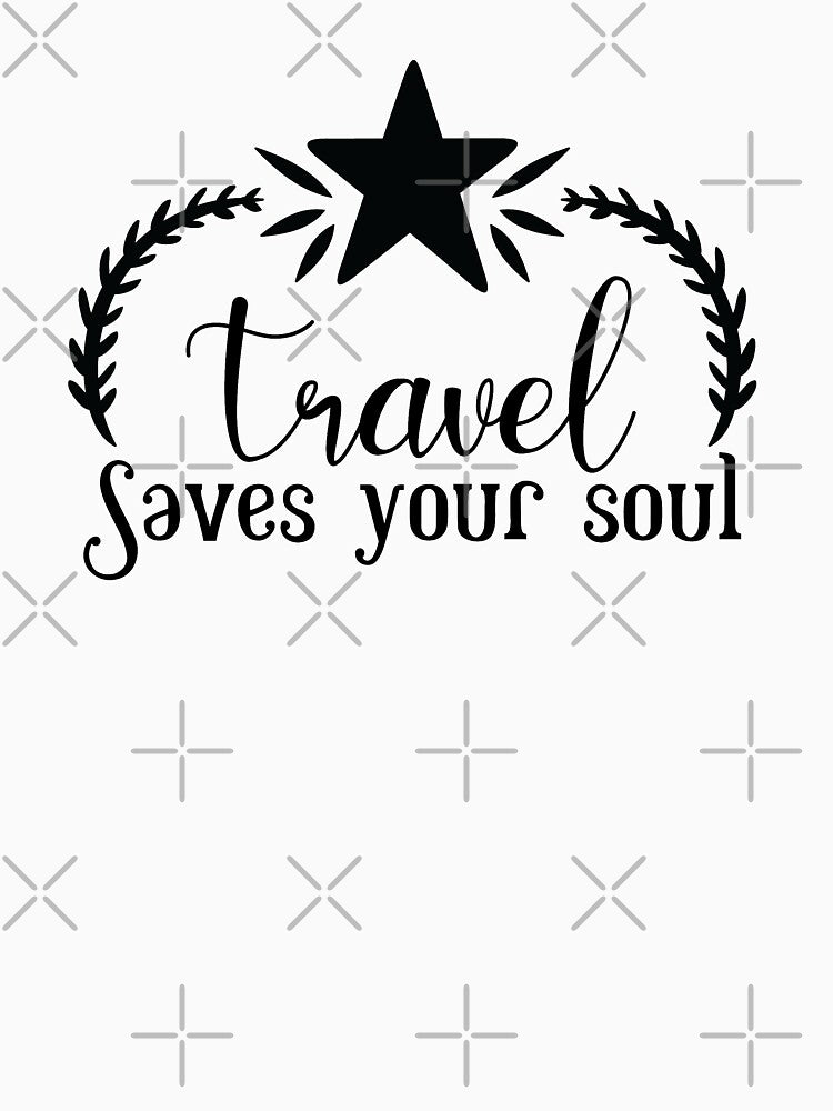 Travel saves your soul - travel by cruzzcreation