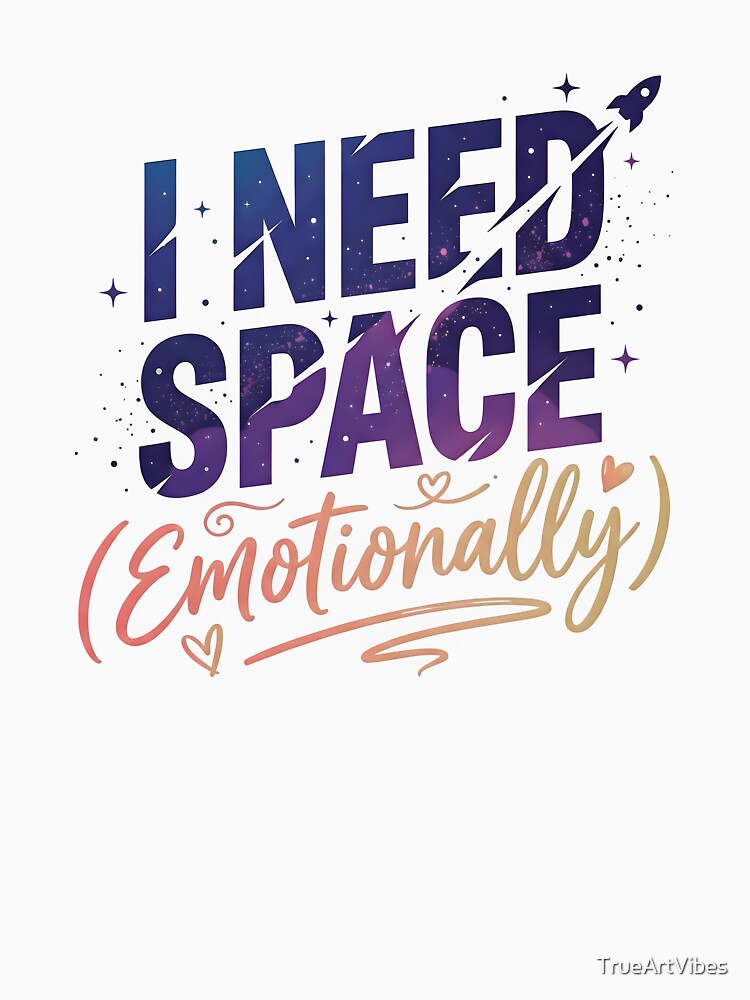 i need space, emotional support, support, space by TrueArtVibes